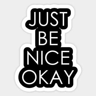 Just Be Nice Okay Sticker